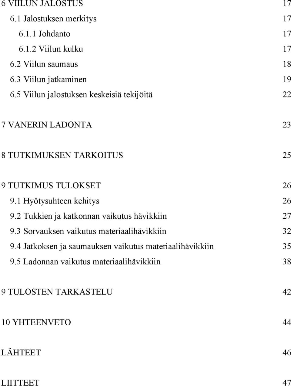 5 Viilun jalostuksen keskeisiä tekijöitä 22 7 VANERIN LADONTA 23 8 TUTKIMUKSEN TARKOITUS 25 9 TUTKIMUS TULOKSET 26 9.