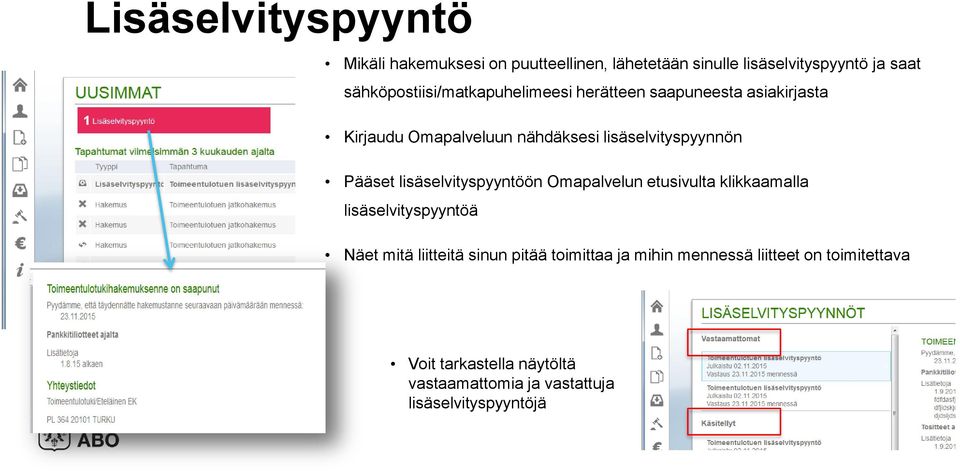 lisäselvityspyynnön Pääset lisäselvityspyyntöön Omapalvelun etusivulta klikkaamalla lisäselvityspyyntöä Näet mitä