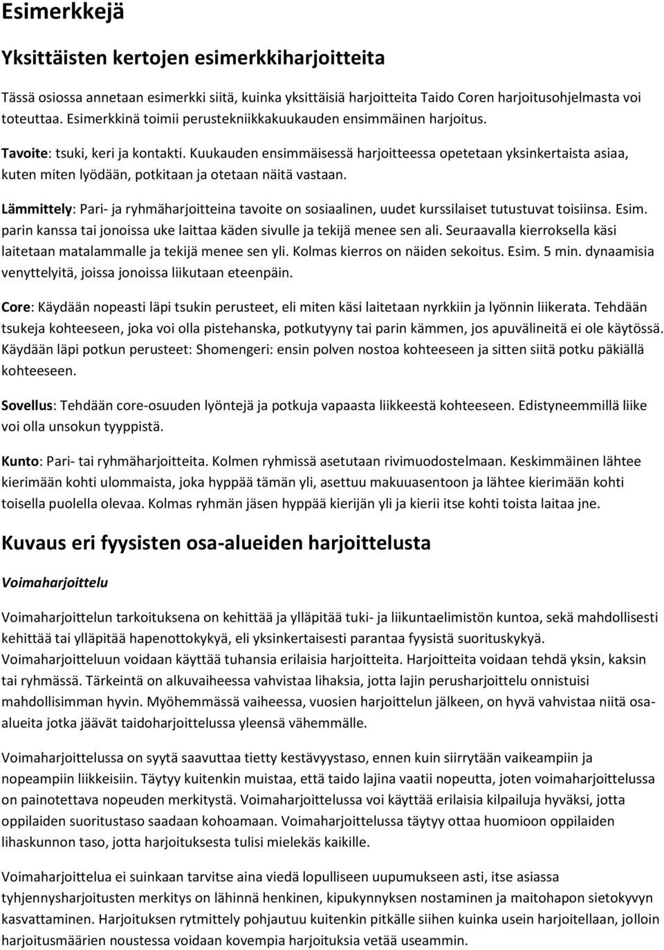 Kuukauden ensimmäisessä harjoitteessa opetetaan yksinkertaista asiaa, kuten miten lyödään, potkitaan ja otetaan näitä vastaan.