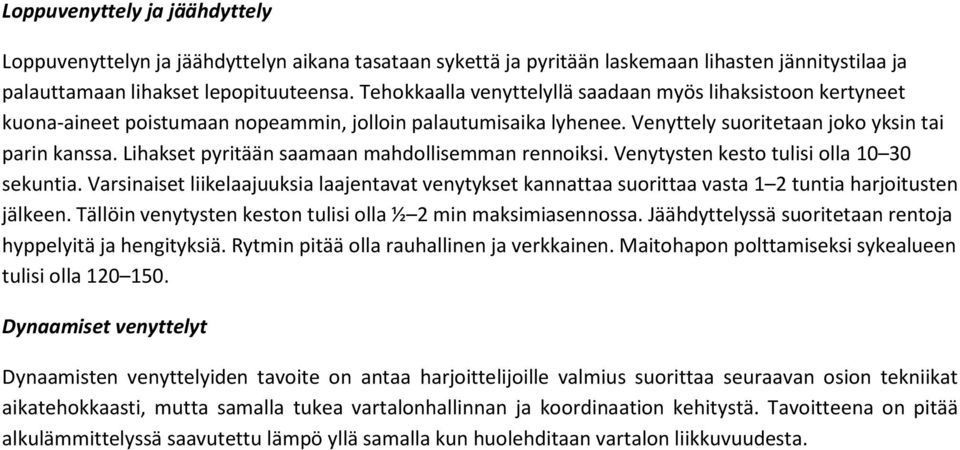 Lihakset pyritään saamaan mahdollisemman rennoiksi. Venytysten kesto tulisi olla 10 30 sekuntia.