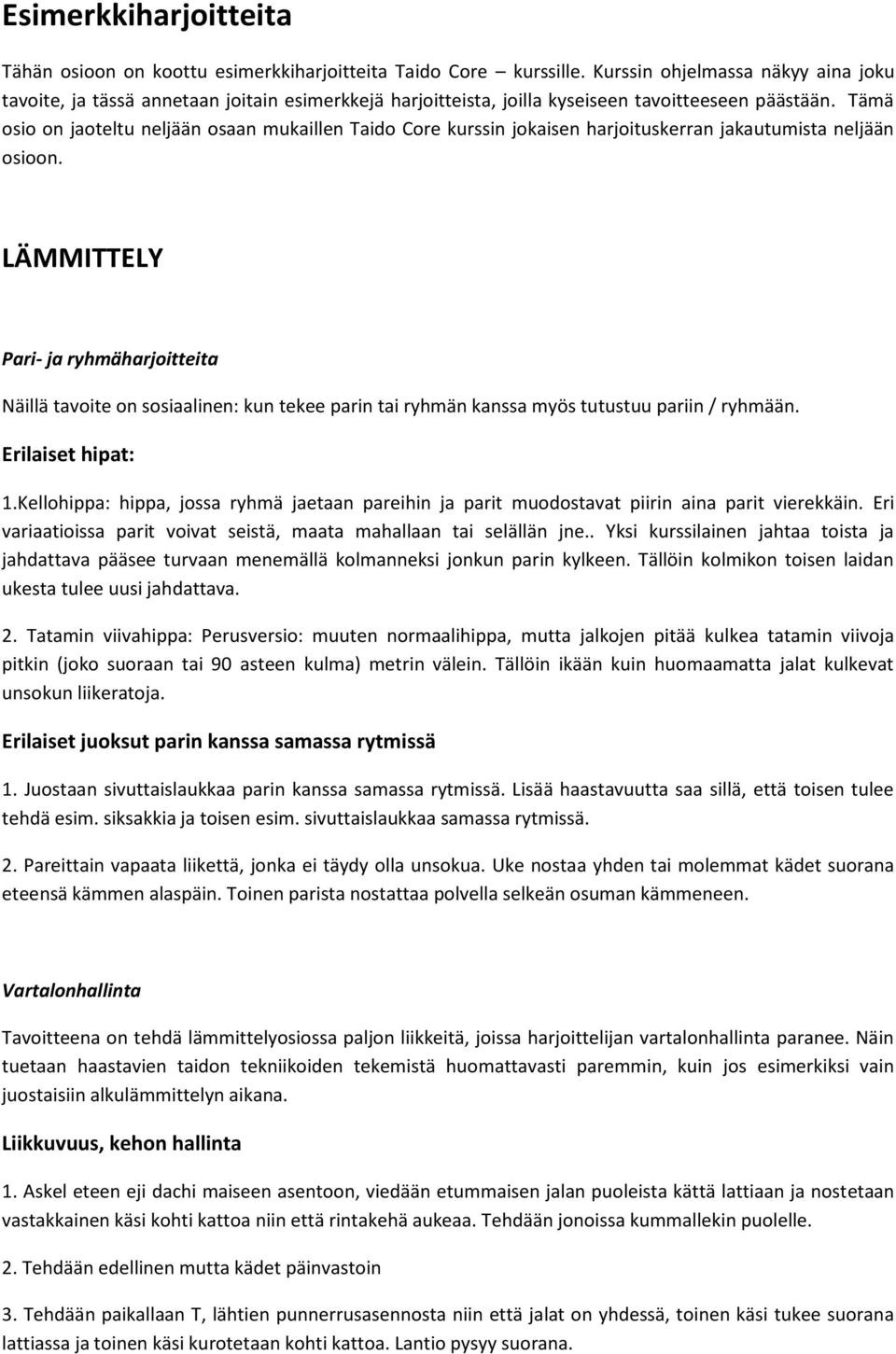 Tämä osio on jaoteltu neljään osaan mukaillen Taido Core kurssin jokaisen harjoituskerran jakautumista neljään osioon.