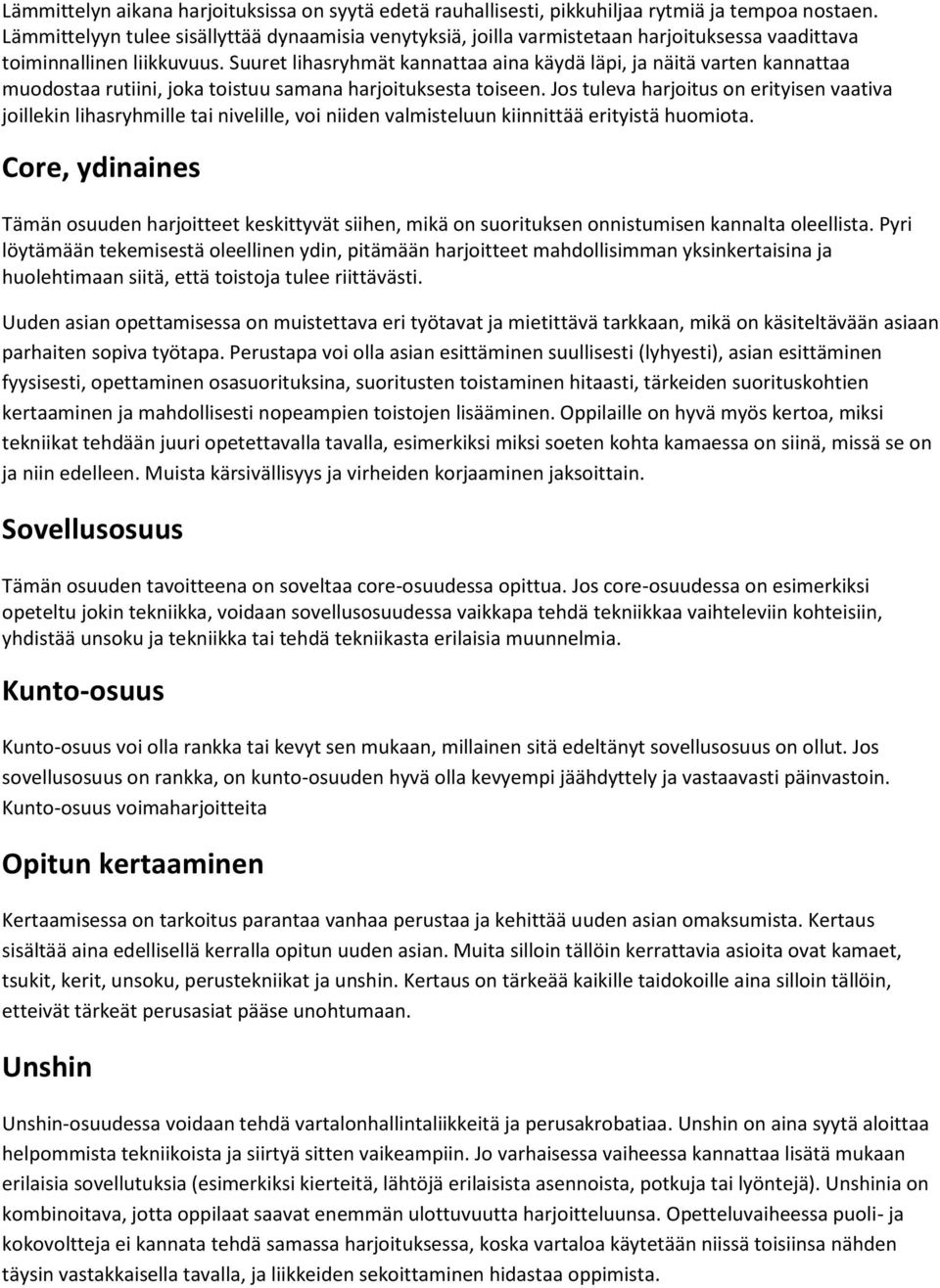 Suuret lihasryhmät kannattaa aina käydä läpi, ja näitä varten kannattaa muodostaa rutiini, joka toistuu samana harjoituksesta toiseen.