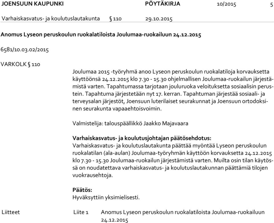 Tapahtumassa tarjotaan jouluruoka veloituksetta sosiaalisin pe rustein. Tapahtuma järjestetään nyt 17. kerran.