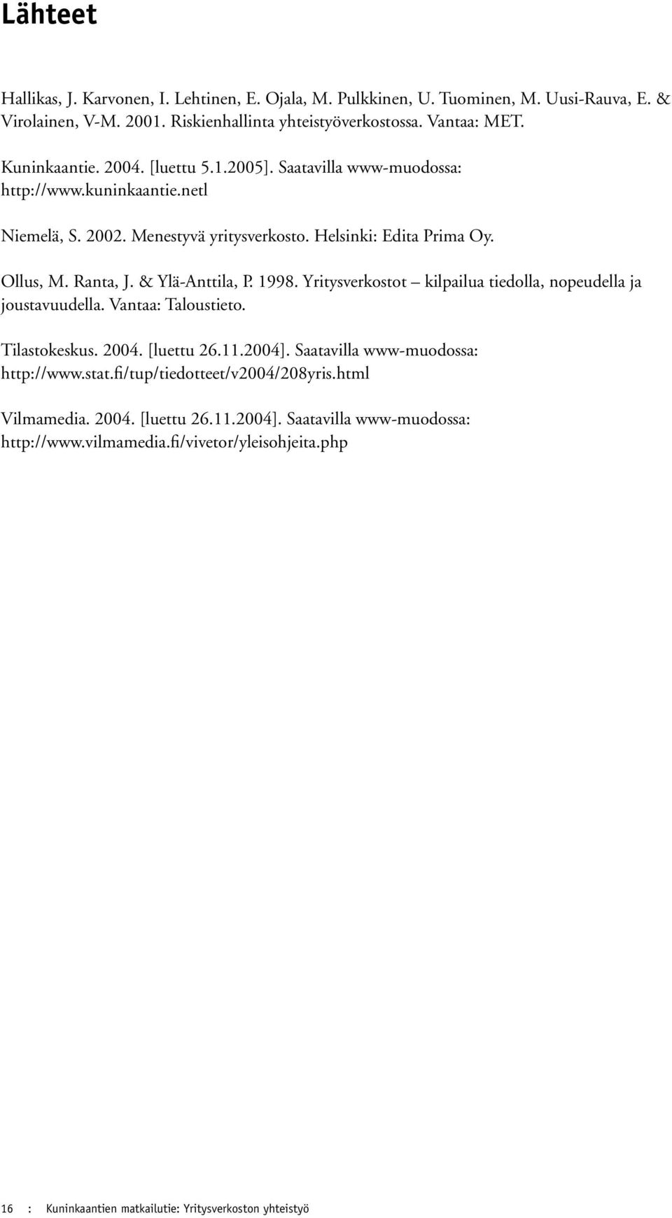 1998. Yritysverkostot kilpailua tiedolla, nopeudella ja joustavuudella. Vantaa: Taloustieto. Tilastokeskus. 2004. [luettu 26.11.2004]. Saatavilla www-muodossa: http://www.stat.