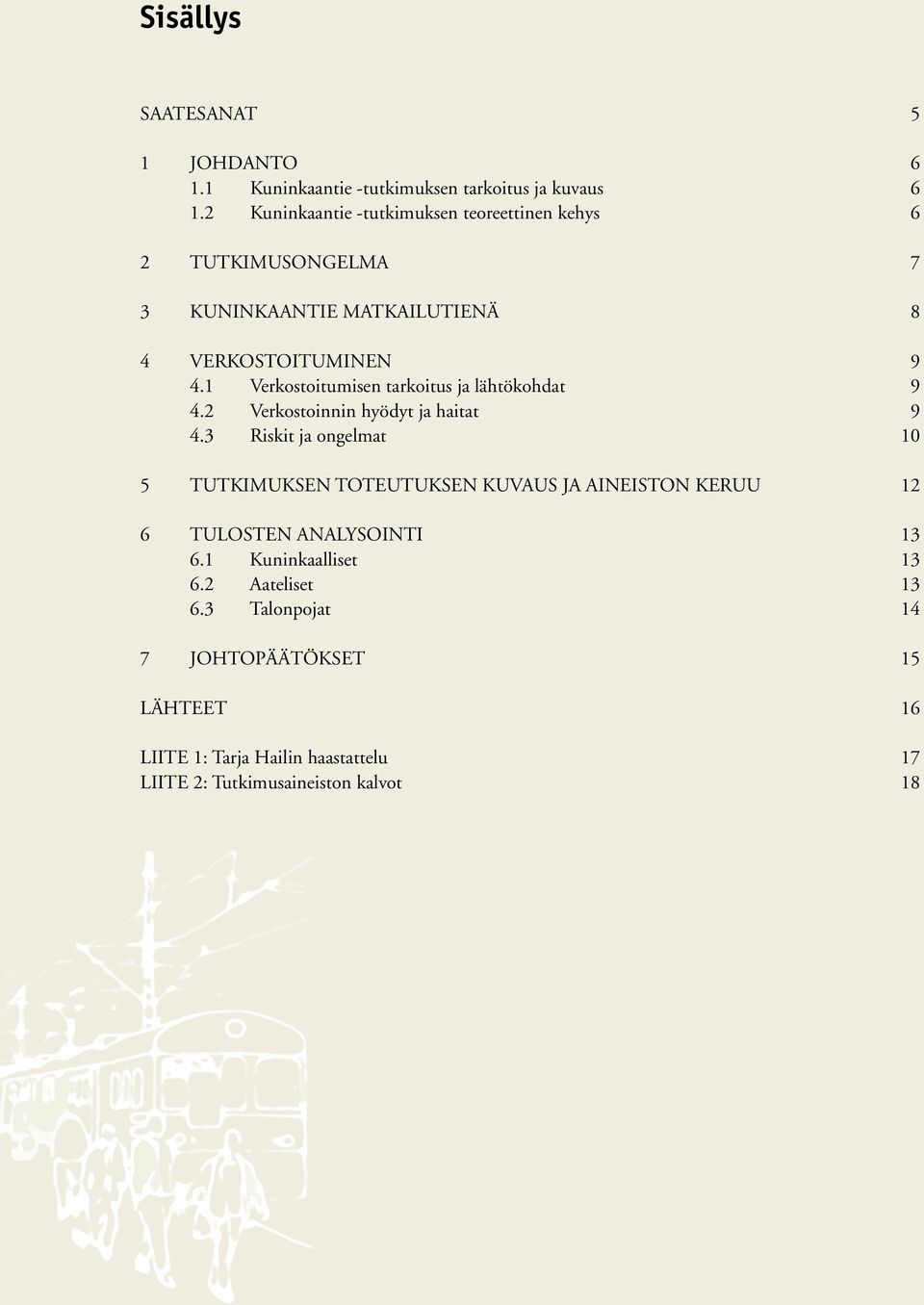 1 Verkostoitumisen tarkoitus ja lähtökohdat 9 4.2 Verkostoinnin hyödyt ja haitat 9 4.