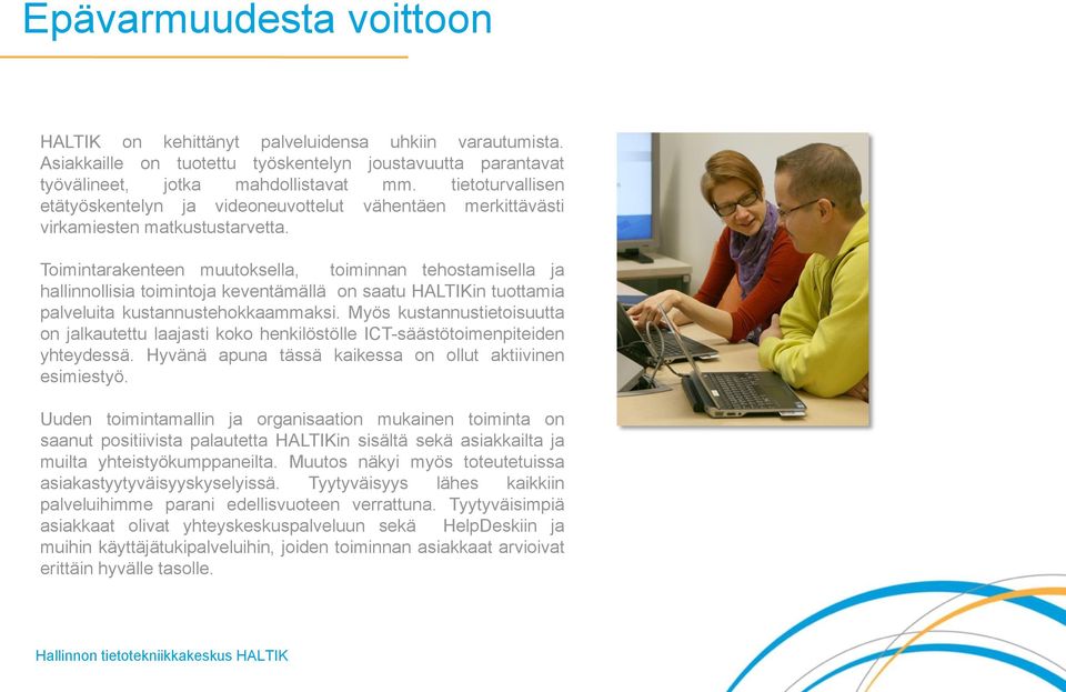 Toimintarakenteen muutoksella, toiminnan tehostamisella ja hallinnollisia toimintoja keventämällä on saatu HALTIKin tuottamia palveluita kustannustehokkaammaksi.