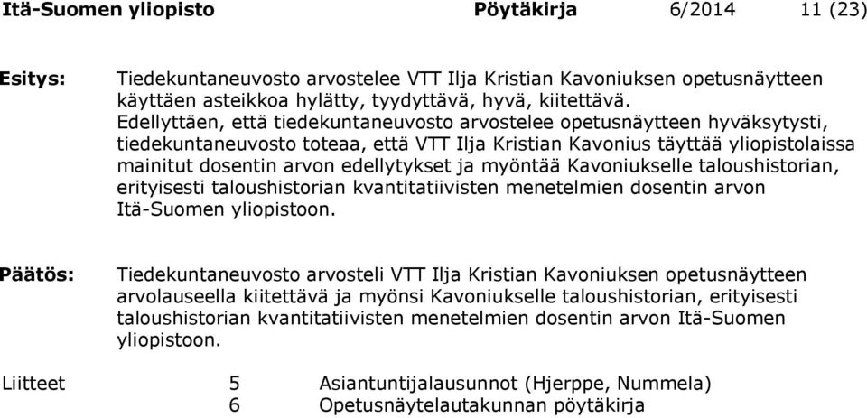 taloushistorian, erityisesti taloushistorian kvantitatiivisten menetelmien dosentin arvon Itä-Suomen yliopistoon.