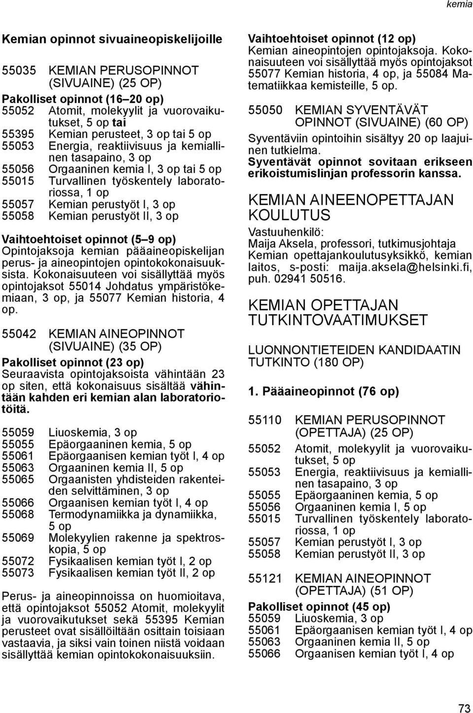 opinnot (5 9 op) Opintojaksoja kemian pääaineopiskelijan perus- ja aineopintojen opintokokonaisuuksista.