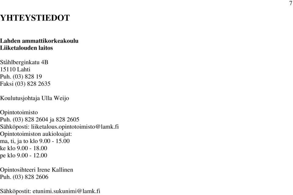 (03) 828 2604 ja 828 2605 Sähköposti: liiketalous.opintotoimisto@lamk.