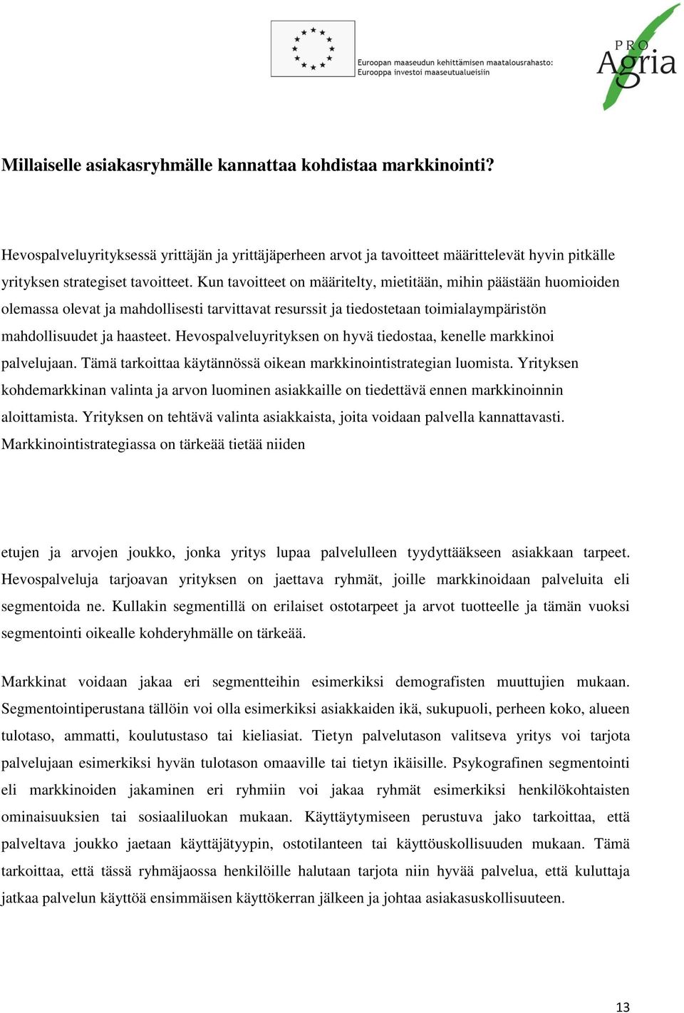 Hevospalveluyrityksen on hyvä tiedostaa, kenelle markkinoi palvelujaan. Tämä tarkoittaa käytännössä oikean markkinointistrategian luomista.