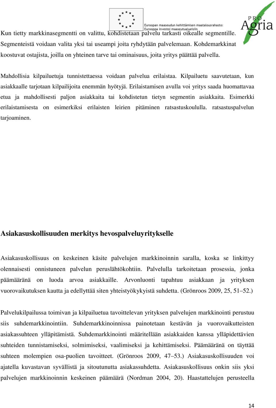 Kilpailuetu saavutetaan, kun asiakkaalle tarjotaan kilpailijoita enemmän hyötyjä.