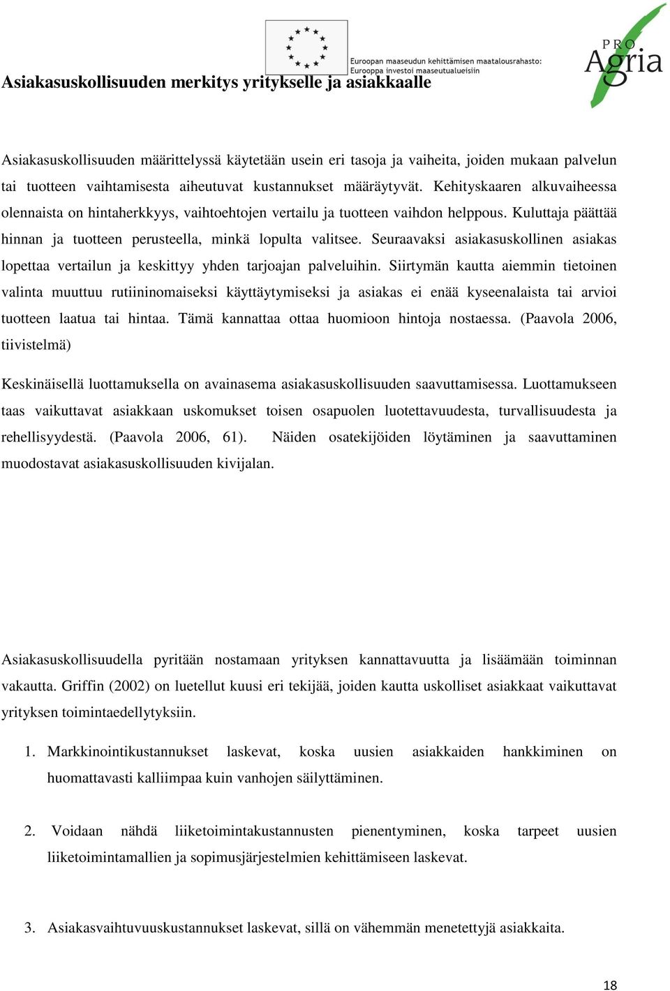 Kuluttaja päättää hinnan ja tuotteen perusteella, minkä lopulta valitsee. Seuraavaksi asiakasuskollinen asiakas lopettaa vertailun ja keskittyy yhden tarjoajan palveluihin.