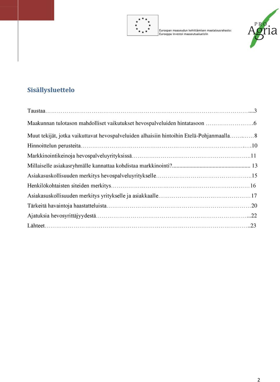 .10 Markkinointikeinoja hevospalveluyrityksissä..11 Millaiselle asiakasryhmälle kannattaa kohdistaa markkinointi?