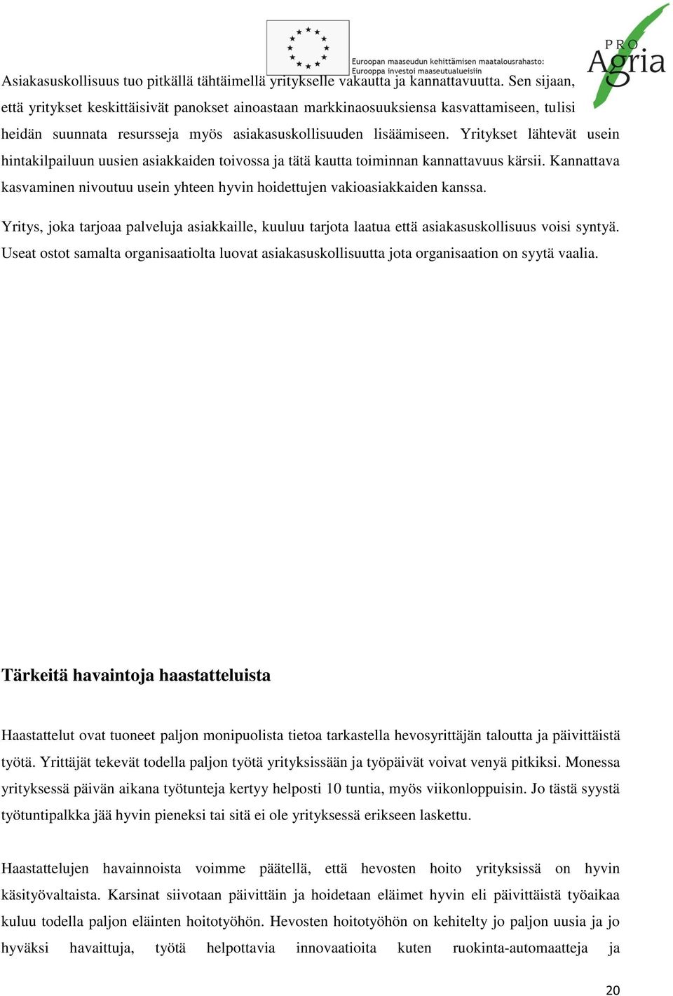 Yritykset lähtevät usein hintakilpailuun uusien asiakkaiden toivossa ja tätä kautta toiminnan kannattavuus kärsii.