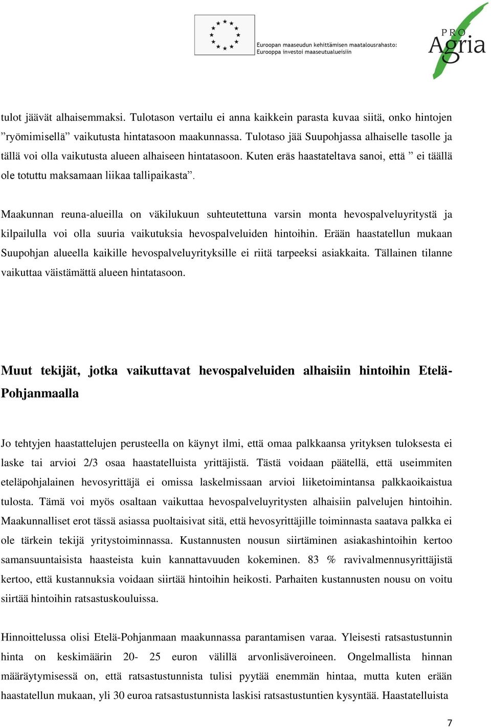 Maakunnan reuna-alueilla on väkilukuun suhteutettuna varsin monta hevospalveluyritystä ja kilpailulla voi olla suuria vaikutuksia hevospalveluiden hintoihin.