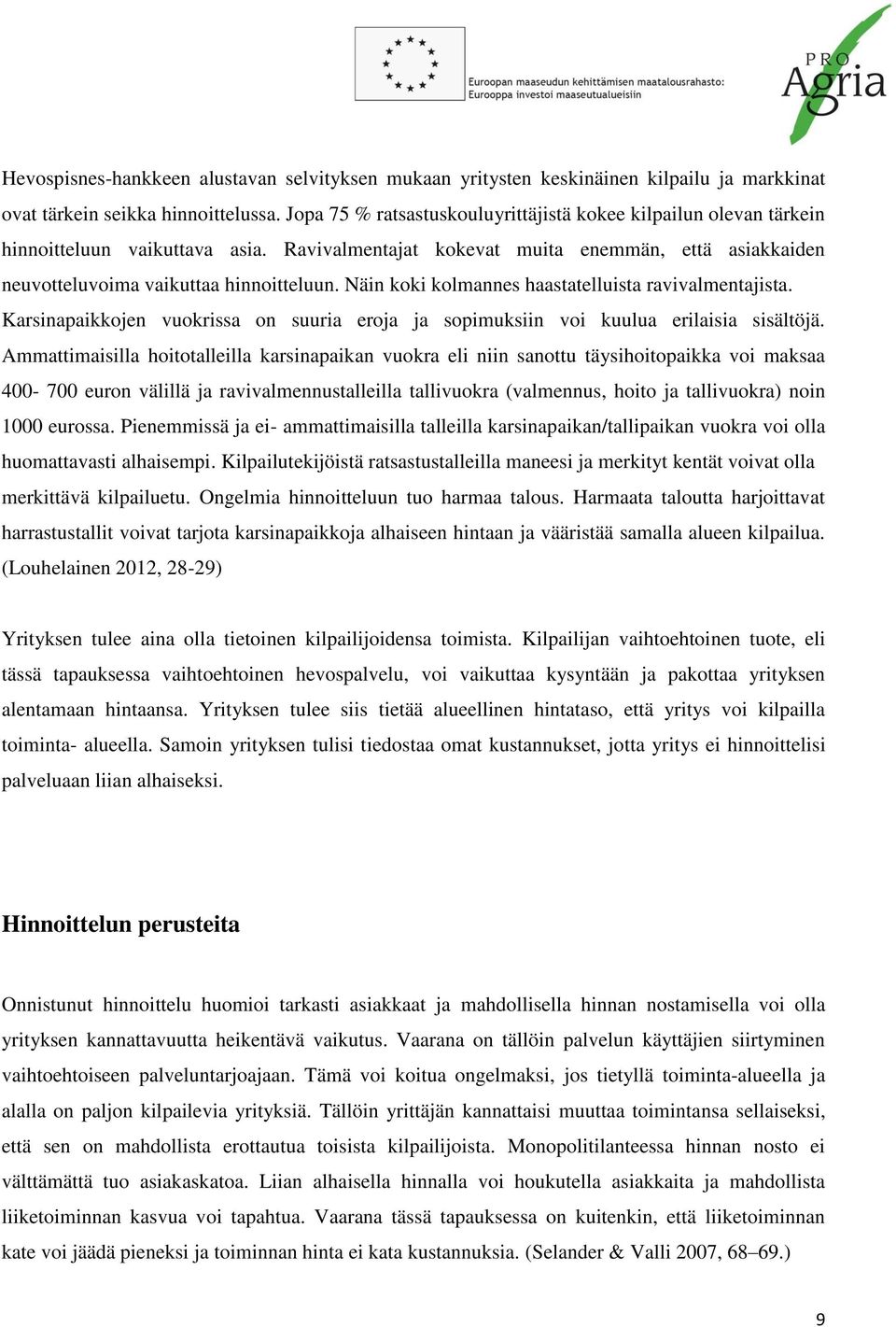 Näin koki kolmannes haastatelluista ravivalmentajista. Karsinapaikkojen vuokrissa on suuria eroja ja sopimuksiin voi kuulua erilaisia sisältöjä.