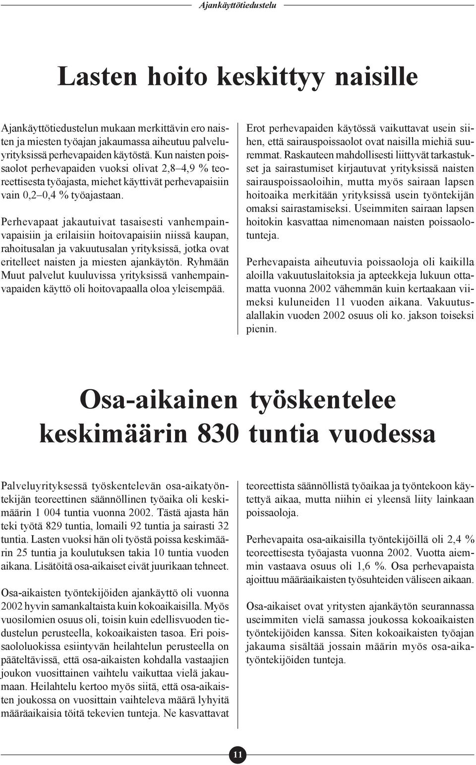 Perhevapaat jakautuivat tasaisesti vanhempainvapaisiin ja erilaisiin hoitovapaisiin niissä kaupan, rahoitusalan ja vakuutusalan yrityksissä, jotka ovat eritelleet naisten ja miesten ajankäytön.