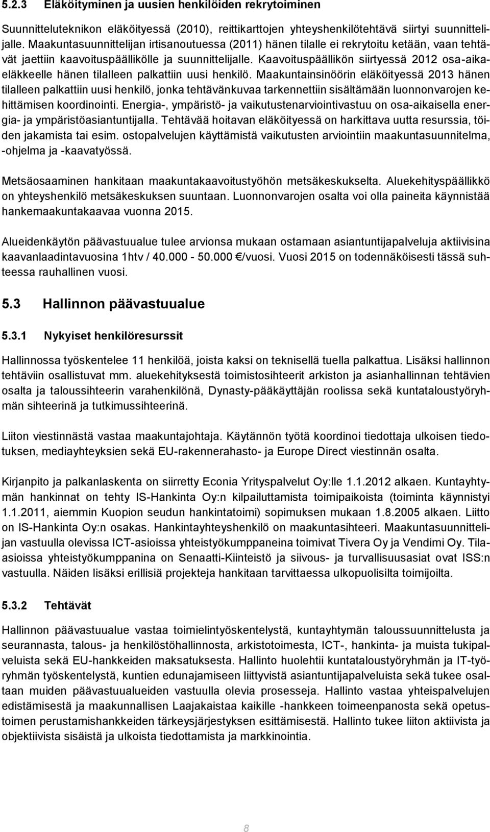 Kaavoituspäällikön siirtyessä 2012 osa-aikaeläkkeelle hänen tilalleen palkattiin uusi henkilö.