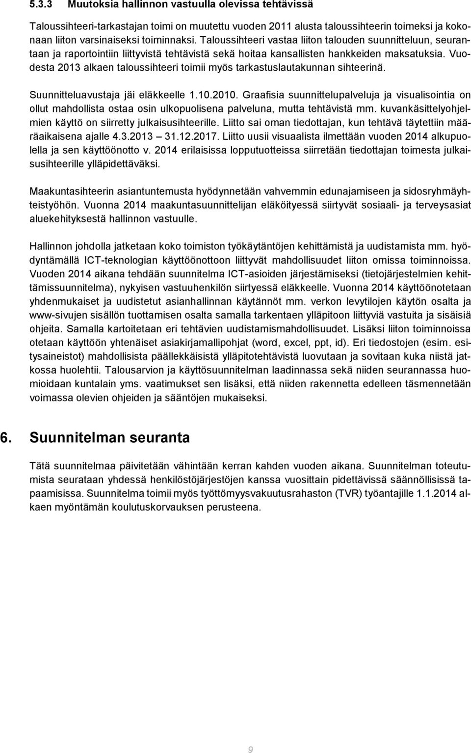 Vuodesta 2013 alkaen taloussihteeri toimii myös tarkastuslautakunnan sihteerinä. Suunnitteluavustaja jäi eläkkeelle 1.10.2010.