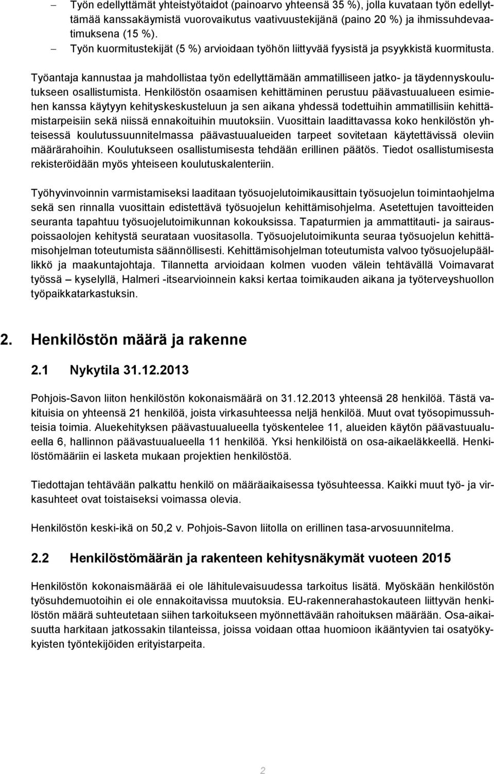 Työantaja kannustaa ja mahdollistaa työn edellyttämään ammatilliseen jatko- ja täydennyskoulutukseen osallistumista.