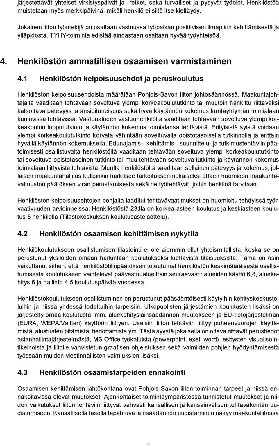 Henkilöstön ammatillisen osaamisen varmistaminen 4.1 Henkilöstön kelpoisuusehdot ja peruskoulutus Henkilöstön kelpoisuusehdoista määrätään Pohjois-Savon liiton johtosäännössä.