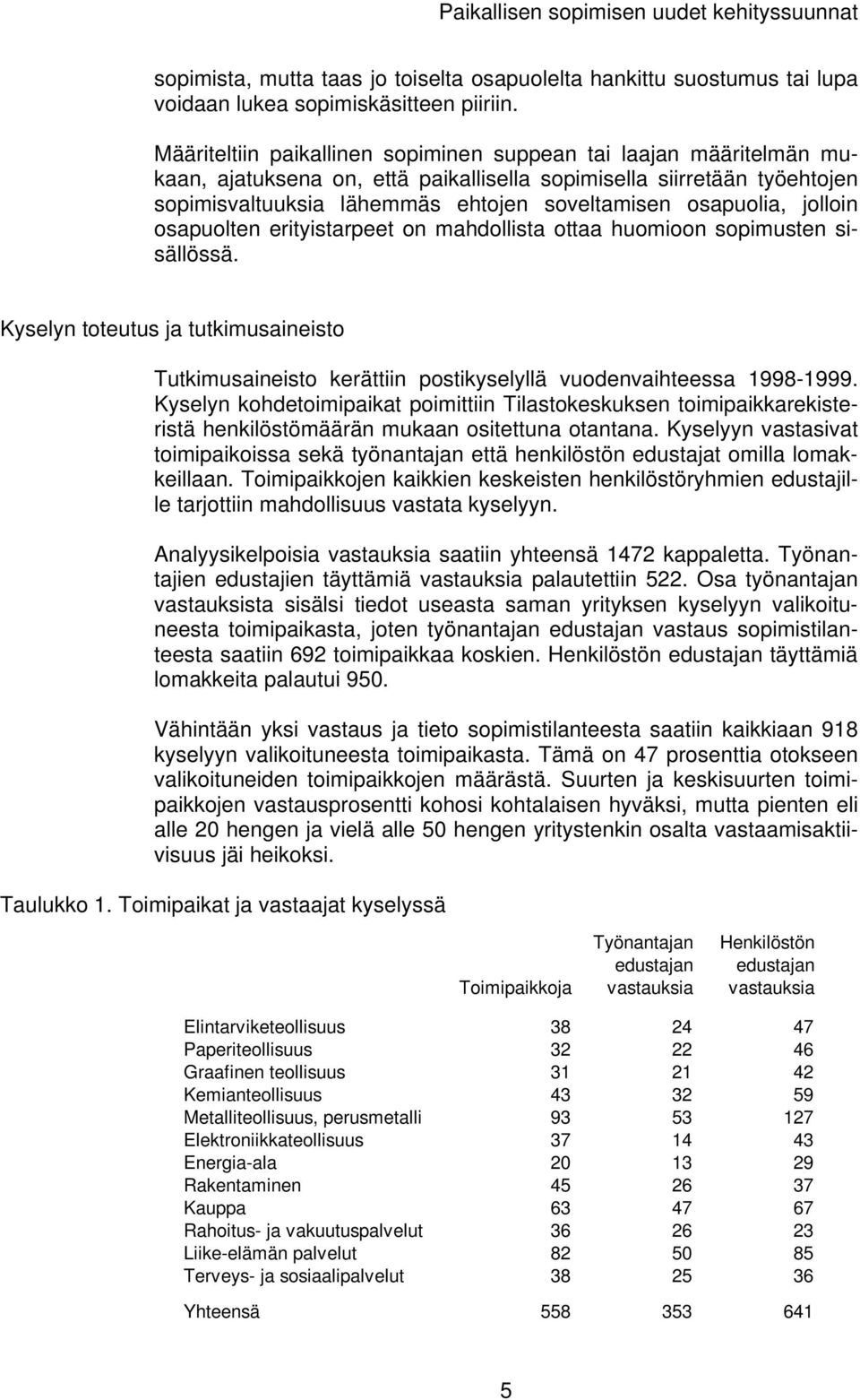 osapuolia, jolloin osapuolten erityistarpeet on mahdollista ottaa huomioon sopimusten sisällössä.