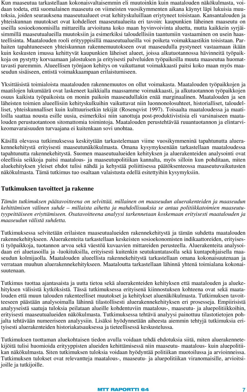 Kansantalouden ja yhteiskunnan muutokset ovat kohdelleet maaseutualueita eri tavoin: kaupunkien läheinen maaseutu on useilla sosioekonomisilla mittareilla arvioituna koko maan hyvinvoivinta aluetta,