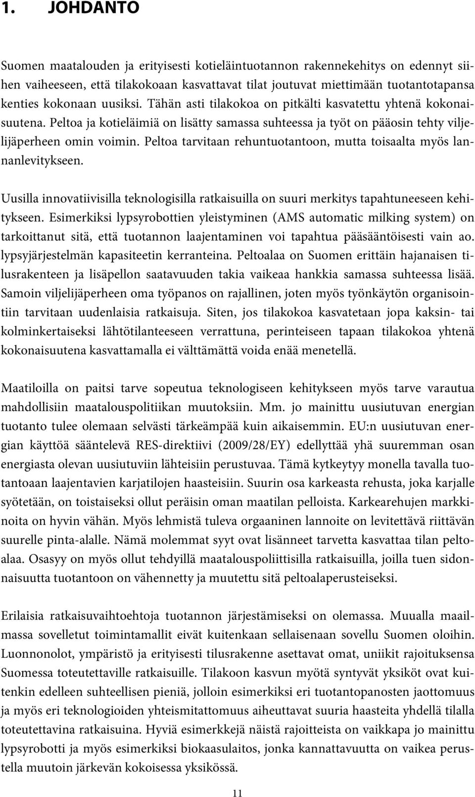 Peltoa tarvitaan rehuntuotantoon, mutta toisaalta myös lannanlevitykseen. Uusilla innovatiivisilla teknologisilla ratkaisuilla on suuri merkitys tapahtuneeseen kehitykseen.