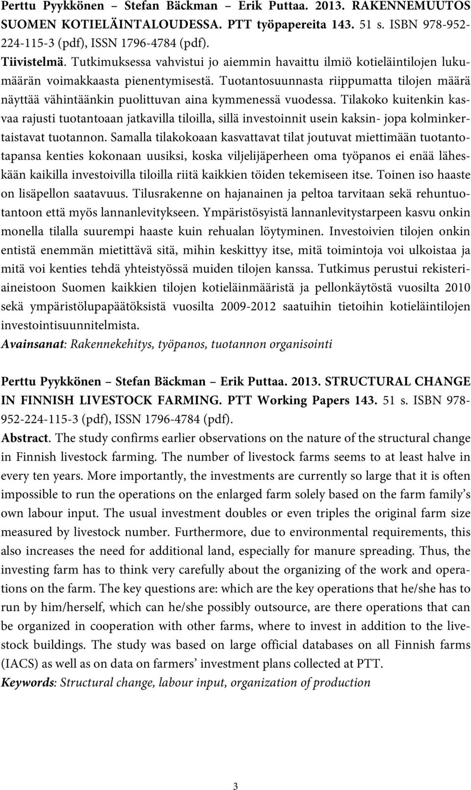 Tuotantosuunnasta riippumatta tilojen määrä näyttää vähintäänkin puolittuvan aina kymmenessä vuodessa.