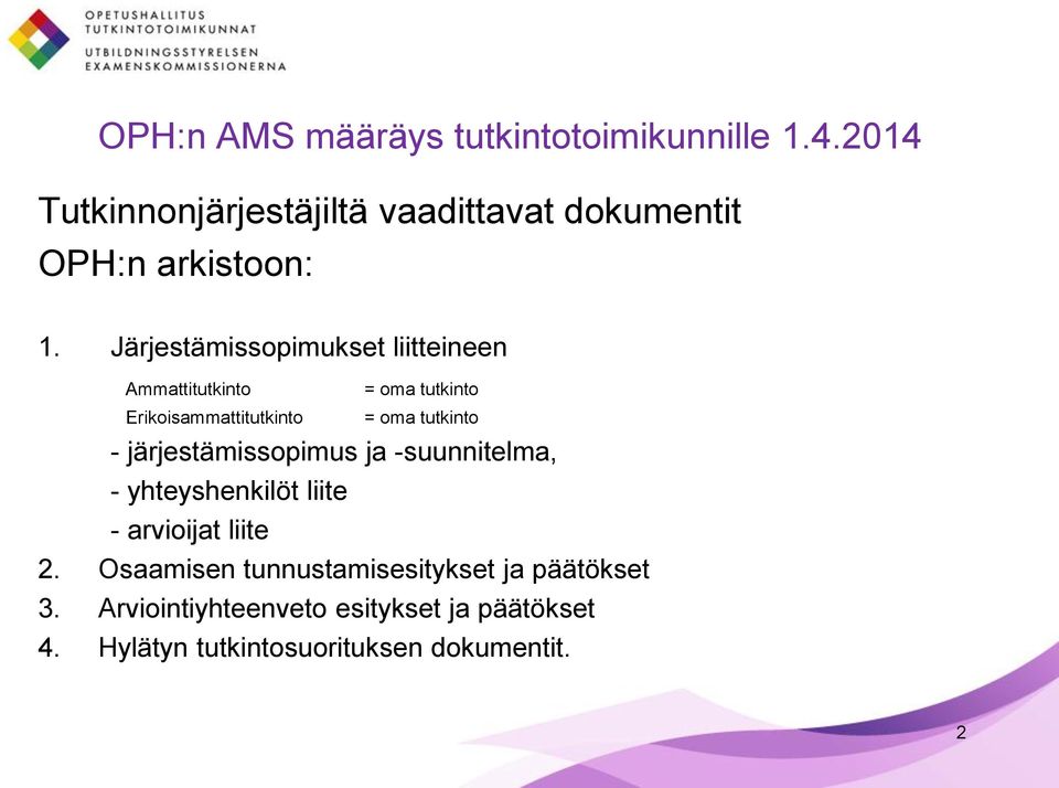 Järjestämissopimukset liitteineen Ammattitutkinto = oma tutkinto Erikoisammattitutkinto = oma tutkinto -