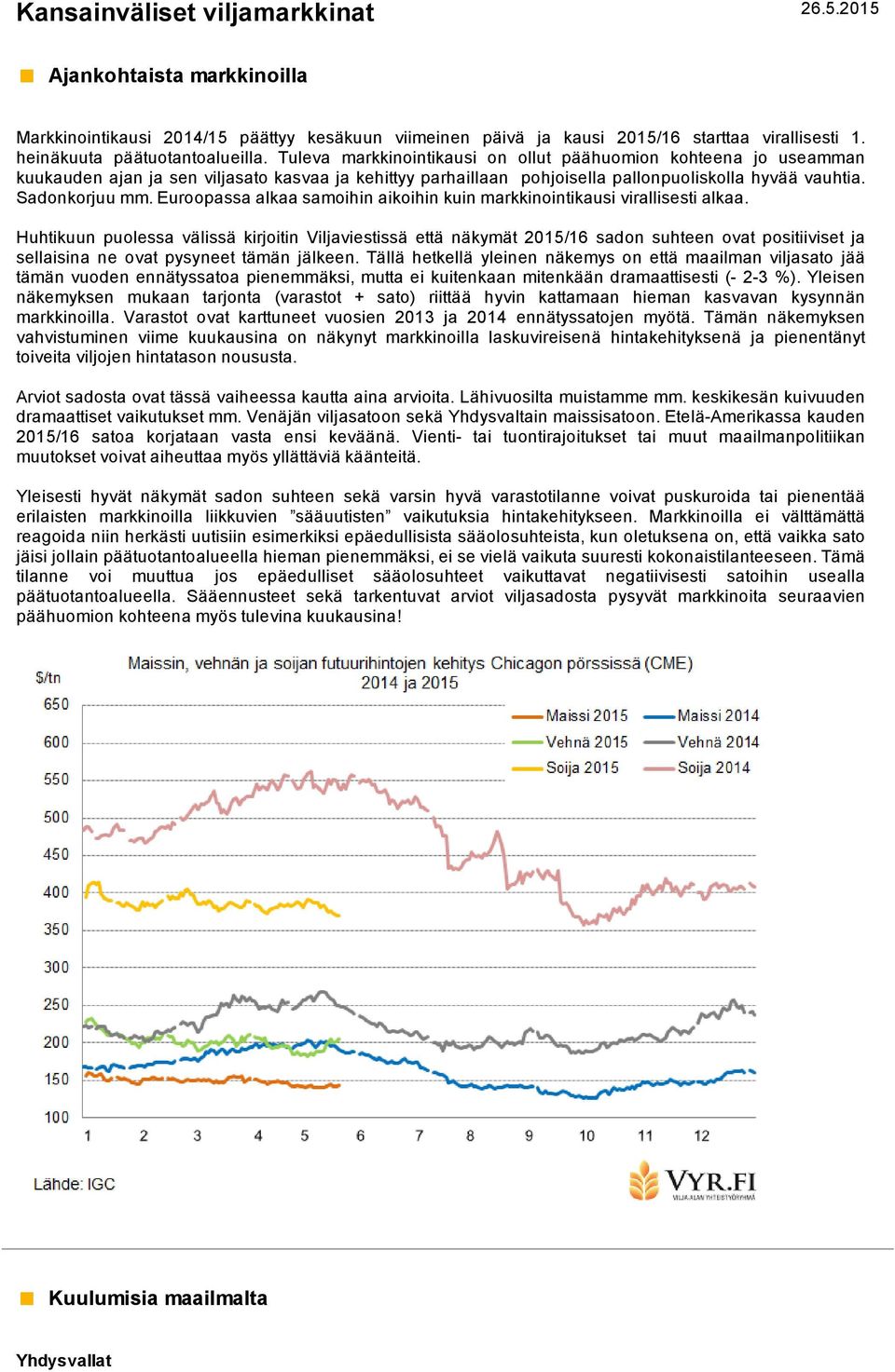 Euroopassa alkaa samoihin aikoihin kuin markkinointikausi virallisesti alkaa.