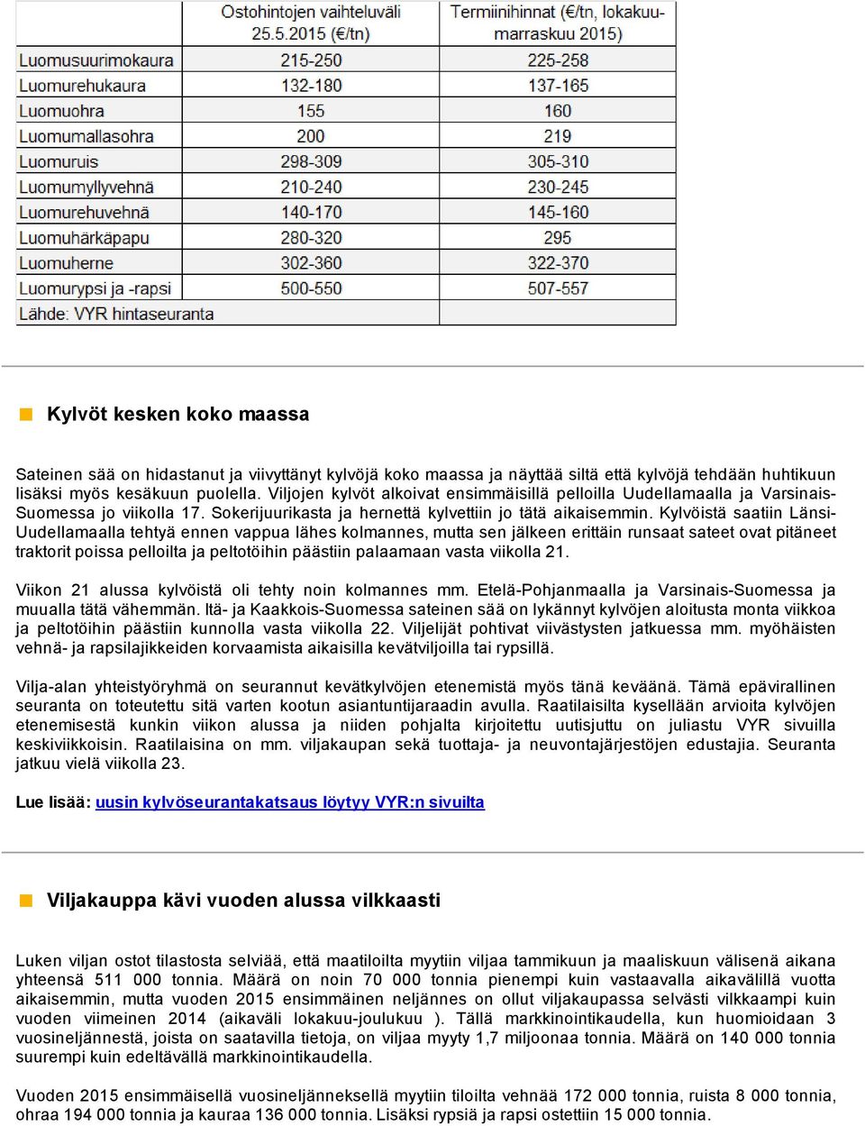 Kylvöistä saatiin Länsi Uudellamaalla tehtyä ennen vappua lähes kolmannes, mutta sen jälkeen erittäin runsaat sateet ovat pitäneet traktorit poissa pelloilta ja peltotöihin päästiin palaamaan vasta