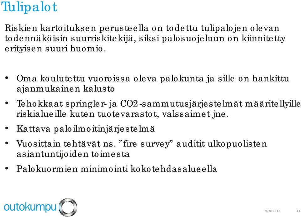 Oma koulutettu vuoroissa oleva palokunta ja sille on hankittu ajanmukainen kalusto Tehokkaat springler- ja CO2-sammutusjärjestelmät