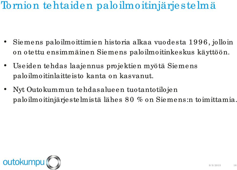 Useiden tehdas laajennus projektien myötä Siemens paloilmoitinlaitteisto kanta on kasvanut.