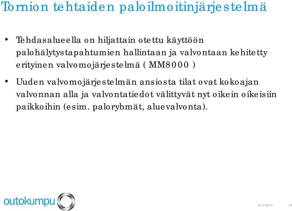 MM8000 ) Uuden valvomojärjestelmän ansiosta tilat ovat kokoajan valvonnan alla ja