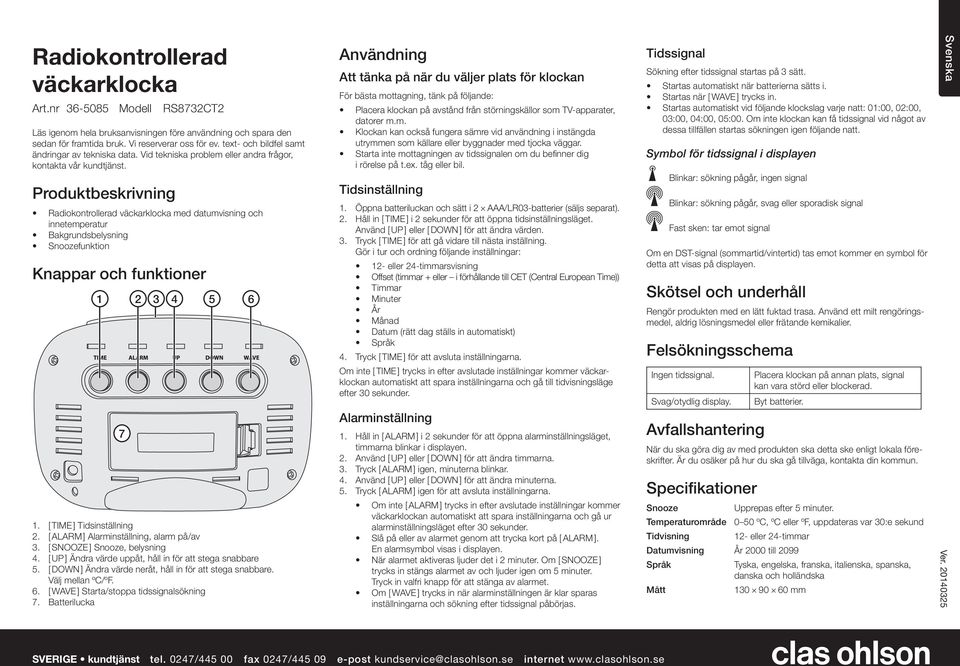 Produktbeskrivning Radiokontrollerad väckarklocka med datumvisning och innetemperatur Bakgrundsbelysning funktion Knappar och funktioner 1. [ TIME ] Tidsinställning 2.