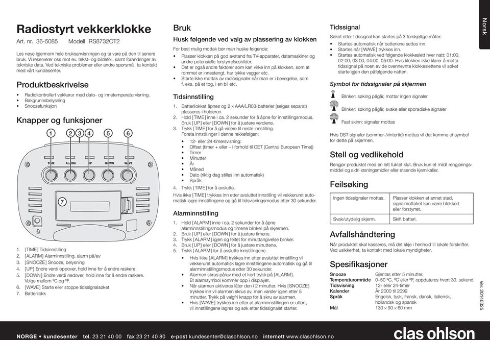 Produktbeskrivelse Bruk Husk følgende ved valg av plassering av klokken For best mulig mottak bør man huske følgende: Plasser klokken på god avstand fra TV-apparater, datamaskiner og andre