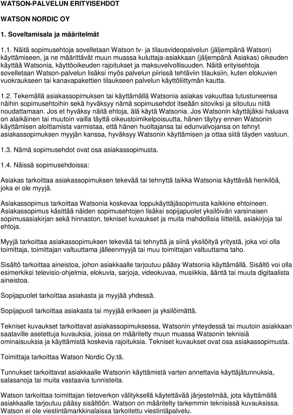 1. Näitä sopimusehtoja sovelletaan Watson tv- ja tilausvideopalvelun (jäljempänä Watson) käyttämiseen, ja ne määrittävät muun muassa kuluttaja-asiakkaan (jäljempänä Asiakas) oikeuden käyttää