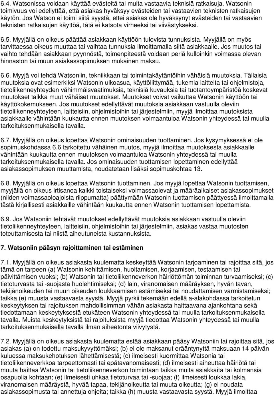 Myyjällä on oikeus päättää asiakkaan käyttöön tulevista tunnuksista. Myyjällä on myös tarvittaessa oikeus muuttaa tai vaihtaa tunnuksia ilmoittamalla siitä asiakkaalle.