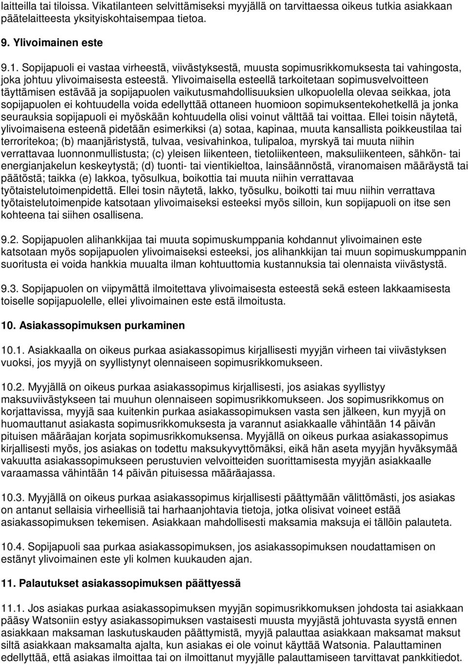 Ylivoimaisella esteellä tarkoitetaan sopimusvelvoitteen täyttämisen estävää ja sopijapuolen vaikutusmahdollisuuksien ulkopuolella olevaa seikkaa, jota sopijapuolen ei kohtuudella voida edellyttää