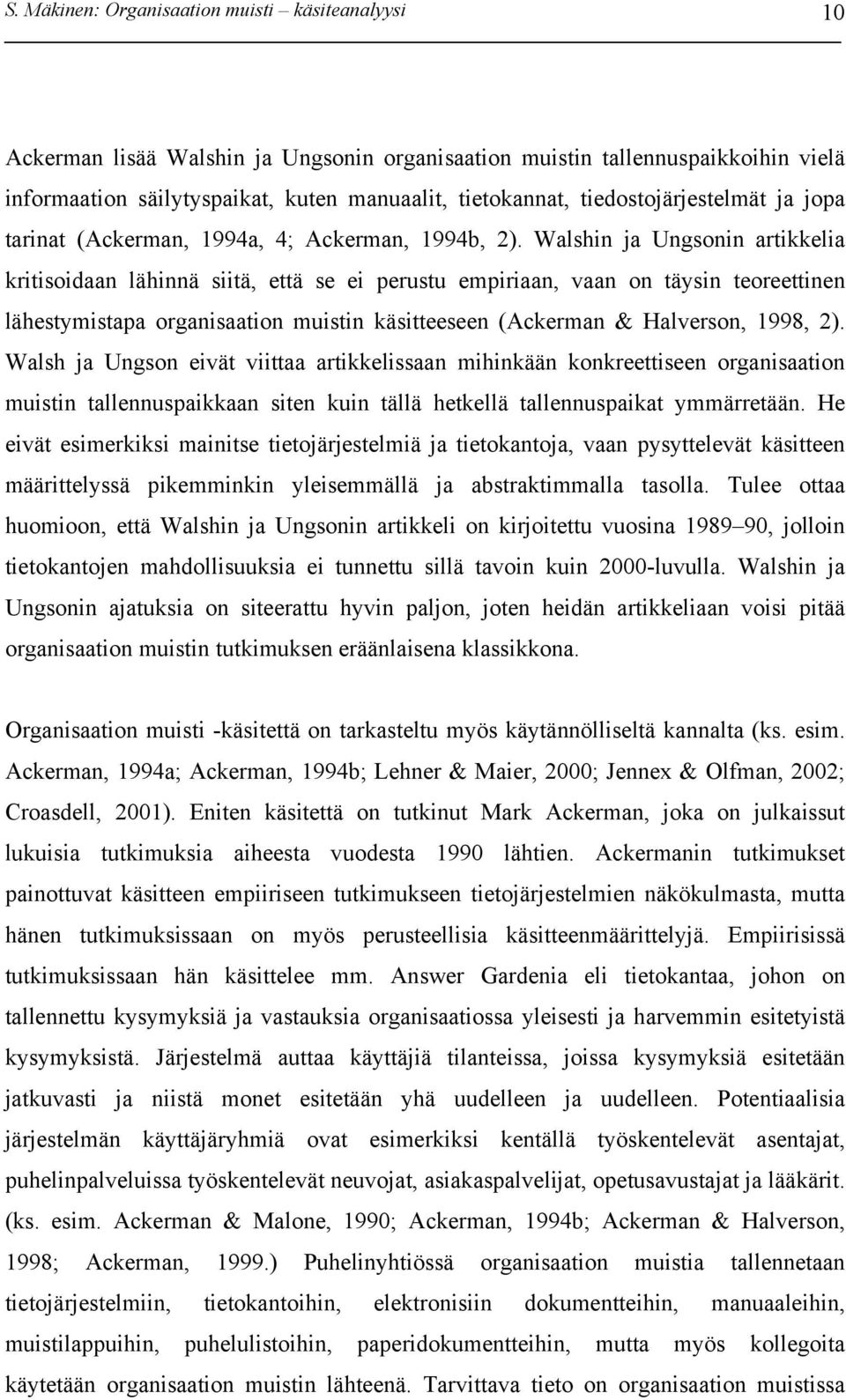 Walshin ja Ungsonin artikkelia kritisoidaan lähinnä siitä, että se ei perustu empiriaan, vaan on täysin teoreettinen lähestymistapa organisaation muistin käsitteeseen (Ackerman & Halverson, 1998, 2).