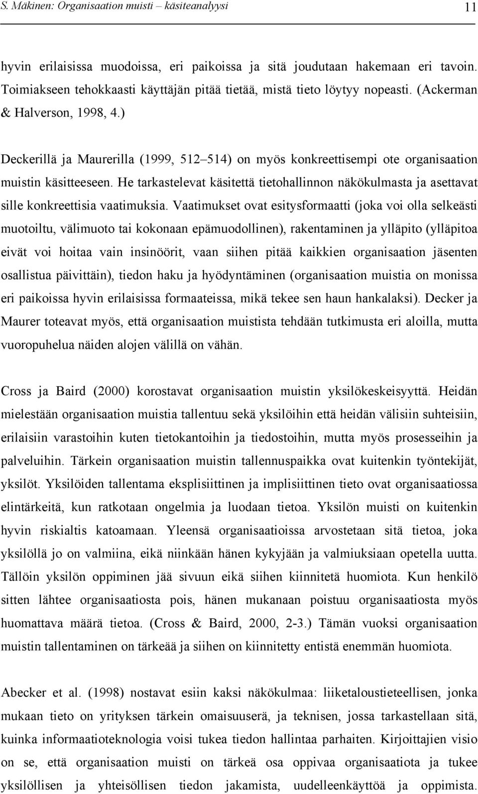 ) Deckerillä ja Maurerilla (1999, 512 514) on myös konkreettisempi ote organisaation muistin käsitteeseen.