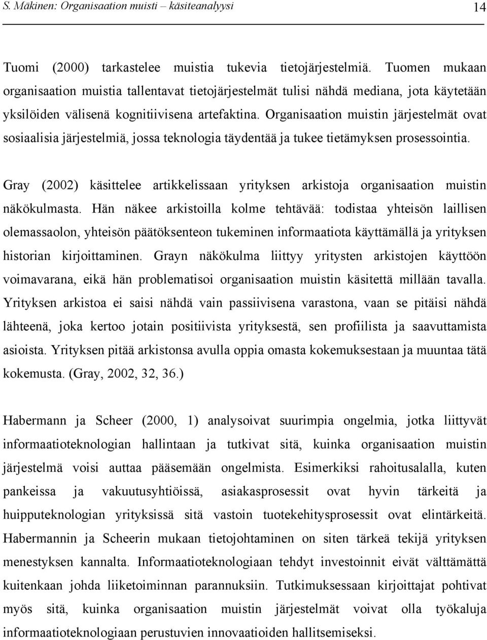 Organisaation muistin järjestelmät ovat sosiaalisia järjestelmiä, jossa teknologia täydentää ja tukee tietämyksen prosessointia.