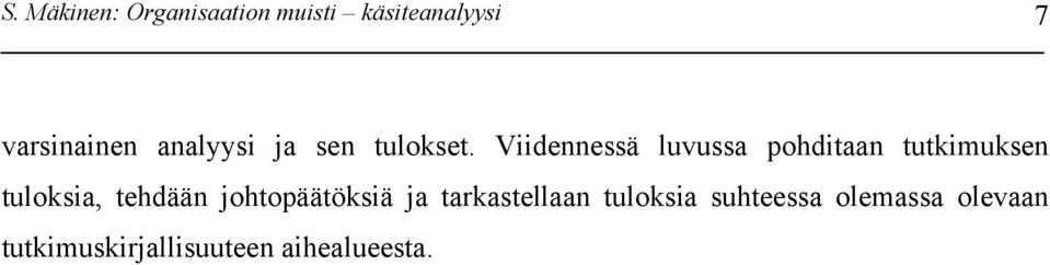 Viidennessä luvussa pohditaan tutkimuksen tuloksia, tehdään