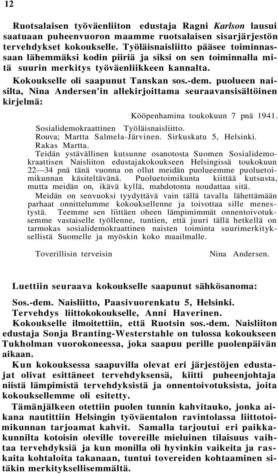 puolueen naisilta, Nina Andersen'in allekirjoittama seuraavansisältöinen kirjelmä: Kööpenhamina toukokuun 7 pnä 1941. Sosialidemokraattinen Työläisnaisliitto. Rouva; Martta Salmela-Järvinen.