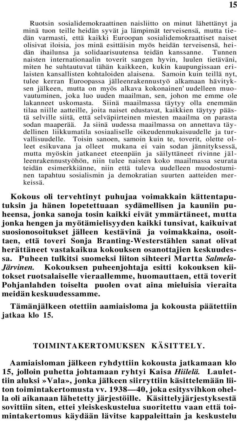 Tunnen naisten internationaalin toverit sangen hyvin, luulen tietäväni, miten he suhtautuvat tähän kaikkeen, kukin kaupungissaan erilaisten kansallisten kohtaloiden alaisena.