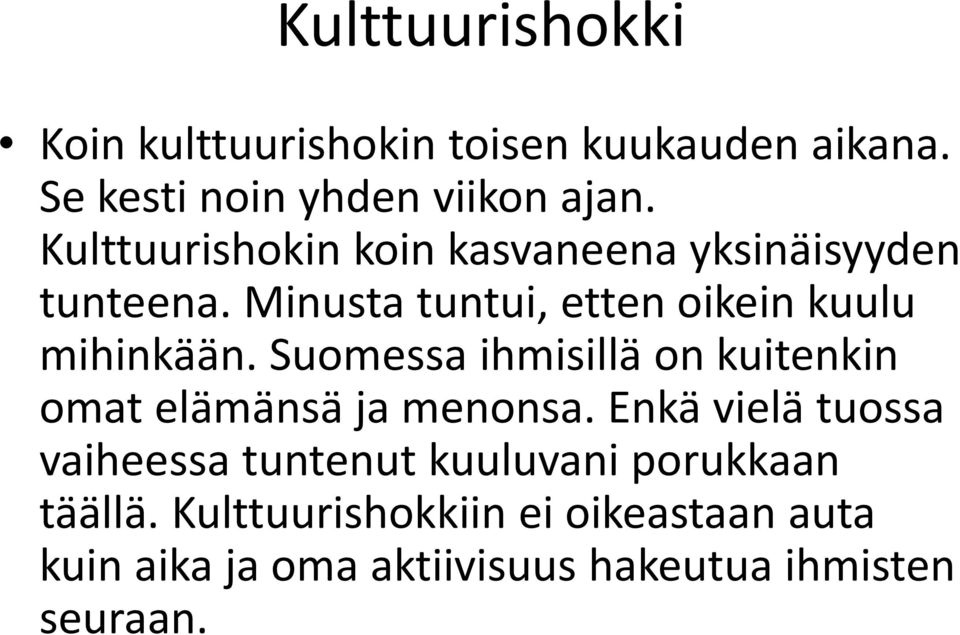 Suomessa ihmisillä on kuitenkin omat elämänsä ja menonsa.