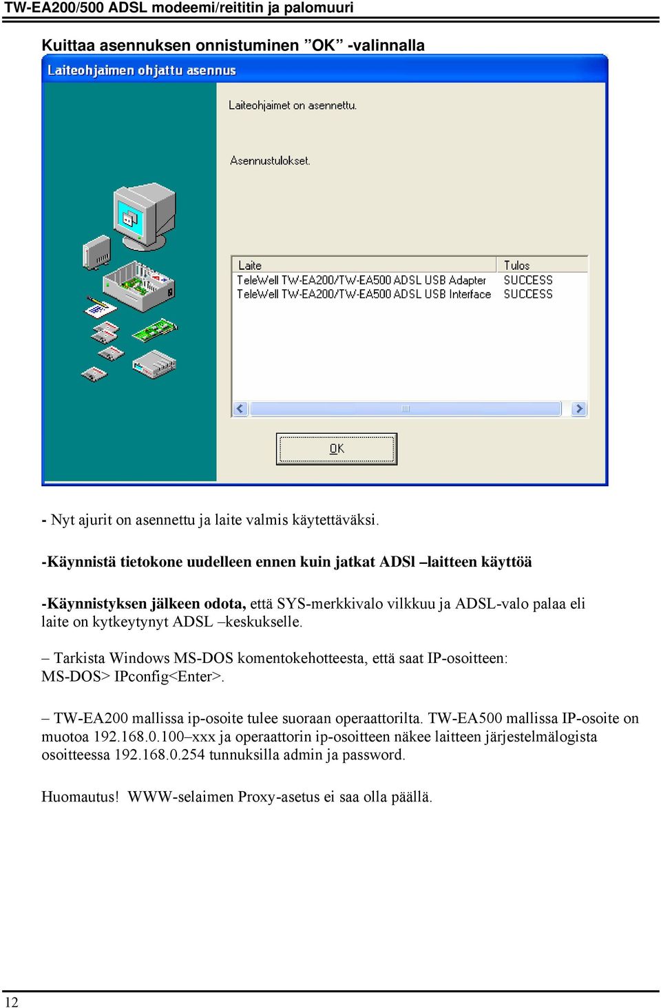 keskukselle. Tarkista Windows MS-DOS komentokehotteesta, että saat IP-osoitteen: MS-DOS> IPconfig<Enter>. TW-EA200 mallissa ip-osoite tulee suoraan operaattorilta.