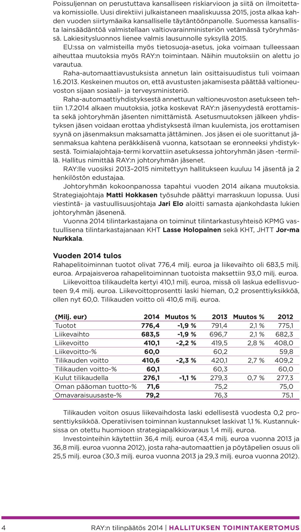 Suomessa kansallista lainsäädäntöä valmistellaan valtiovarainministeriön vetämässä työryhmässä. Lakiesitysluonnos lienee valmis lausunnolle syksyllä 2015.