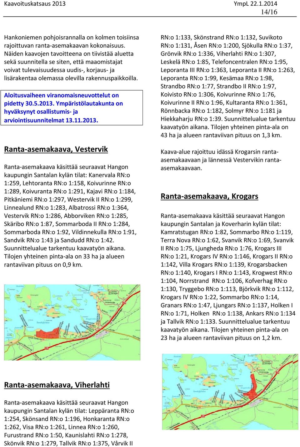 Aloitusvaiheen viranomaisneuvottelut on pidetty 30.5.2013.